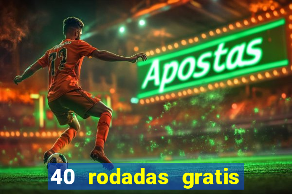 40 rodadas gratis jon bet